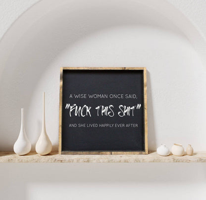 A Wise Woman Once Said "Fuck This Shit" Holzschild