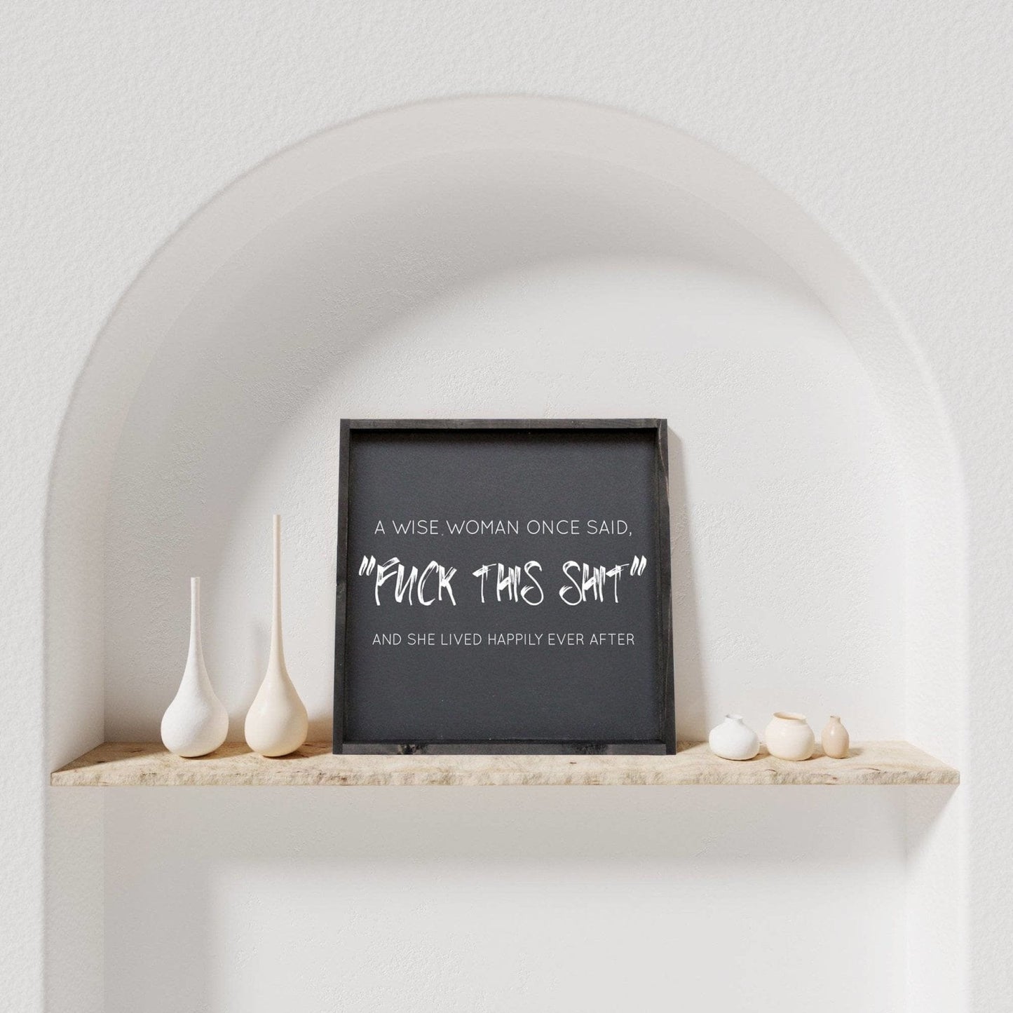 A Wise Woman Once Said "Fuck This Shit" Holzschild