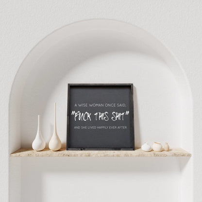 A Wise Woman Once Said "Fuck This Shit" Holzschild