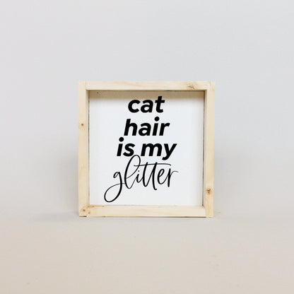 Cat Hair is my Glitter Mini Wood Sign