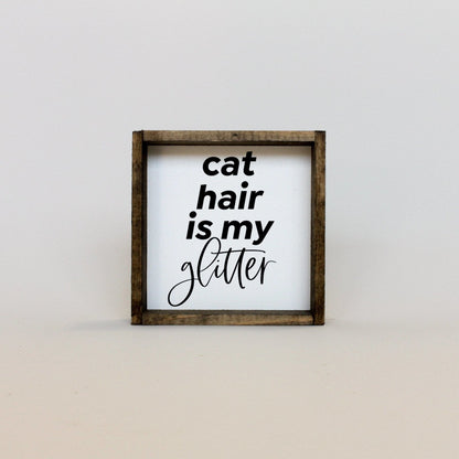 Cat Hair is my Glitter Mini Wood Sign