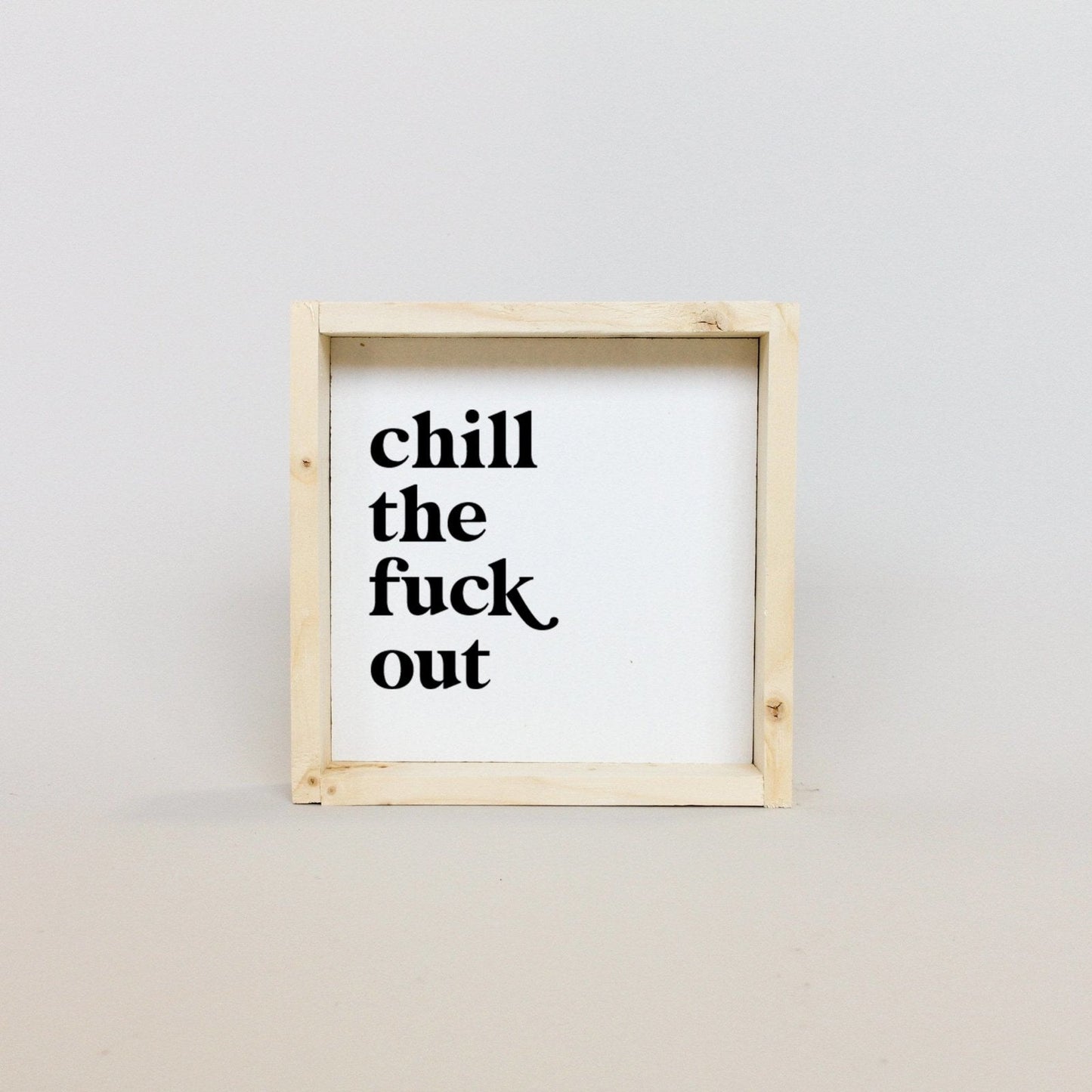 Chill the Fuck Out Mini Wood Sign