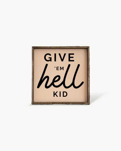Give em' Hell Kid Wood Sign - AURABAGS SHOP