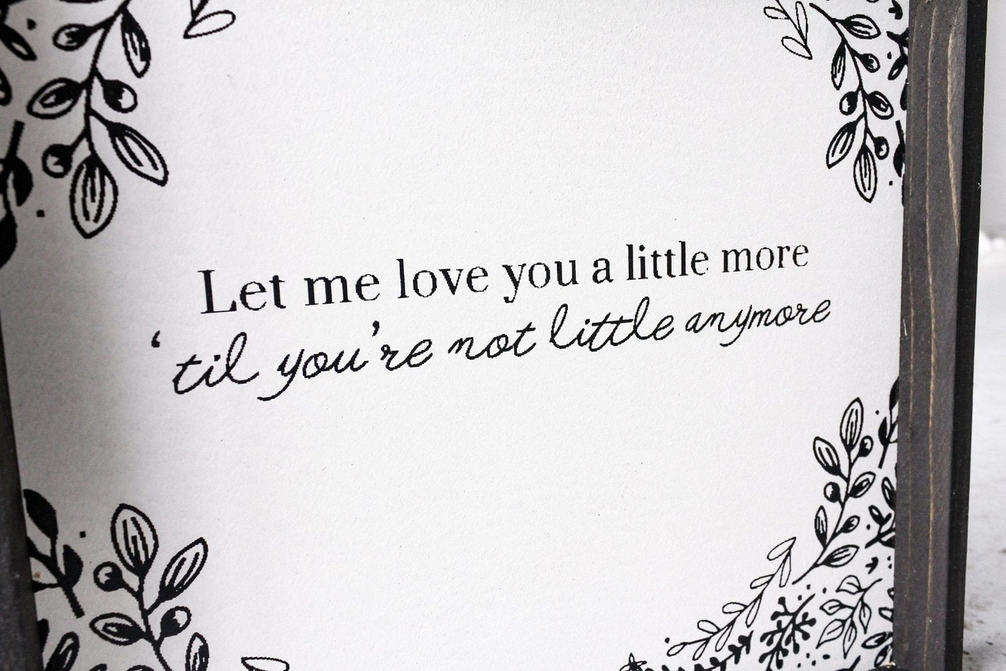 Let Me Love You A Little More, Till You're Not Little Anymore Wood Sign - AURABAGS SHOP