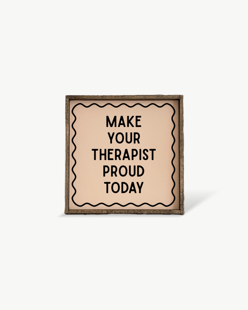 'Make Your Therapist Proud Today' Funny Self-Care Wood Sign - AURABAGS SHOP