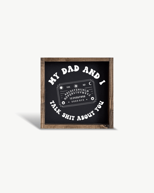 'My Dad and I Talk Sh*t About You' - Funny Dark Humor Wood Sign - AURABAGS SHOP