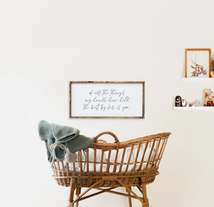 Von allen Dingen, die meine Hände gehalten haben, bist Du bei Weitem das Beste Holzschild
