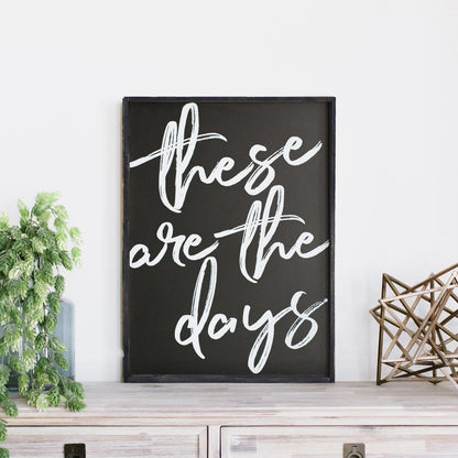 These Are The Days Wood Sign