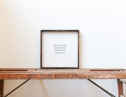 You'll Never Know Dear How Much I Love You Wood Sign